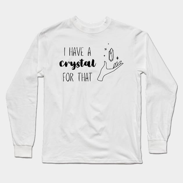 I Have A Crystal For That Long Sleeve T-Shirt by Cosmic Heart